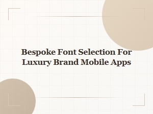 Bespoke Font Selection for Luxury Brand Apps